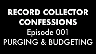 Record Collector Confessions Episode 001: Purging & Budgeting