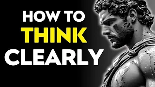 6 Stoic Lessons on the art of THINKING CLEARLY - How To Be A Stoic | STOICISM