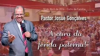 Pastor Josué Gonçalves - A cura da ferida paterna