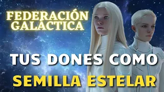 TUS DONES DE SEMILLA ESTELAR ¿CONOCES TU PLANETA DE ORIGEN? Federación Galáctica