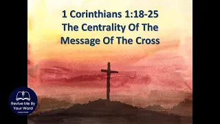 1 Corinthians 1:18-25 - The Centrality Of The Message Of The Cross