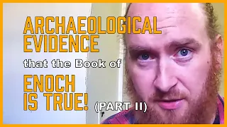 Archaeological Evidence that the Book of Enoch is True (pt2) [Enoch Series, Part 9b]