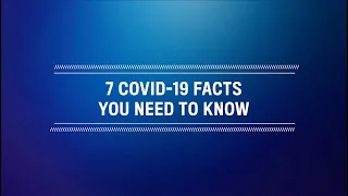 7 COVID-19 Facts You Need to Know