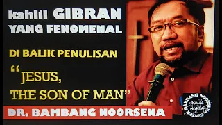 GIBRAN YANG FENOMENAL: DIBALIK PENULISAN "JESUS THE SON OF MAN"