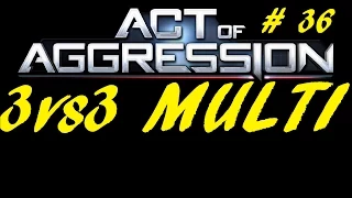 Act Of Aggression : 3vs3  MULTI : Part 36