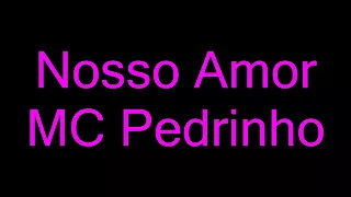 Mc pedrinho (nosso amor) letra