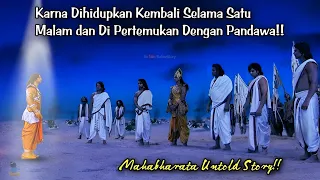 KARNA DIHIDUPKAN KEMBALI SELAMA SATU MALAM DAN DIPERTEMUKAN DENGAN PANDAWA!!