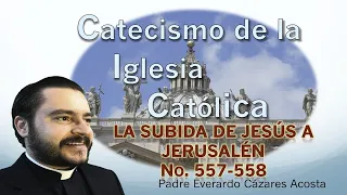 La Subida de Jesús a Jerusalén No 557-558 Catecismo de la Iglesia Católica