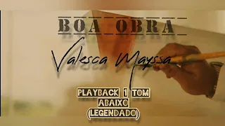 Boa obra - Valesca Mayssa | Playback 1tom abaixo (legendado).