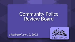 Community Police Review Board Meeting of July 12, 2022