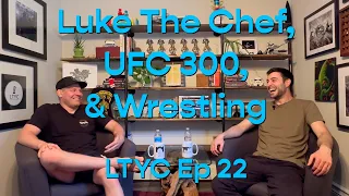 Luke The Chef, UFC 300, & Wrestling: Listen to Your Coaches Episode 22