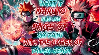 What If Naruto Was The Sage Of Six Path With Legendary power Of Tailed Beast