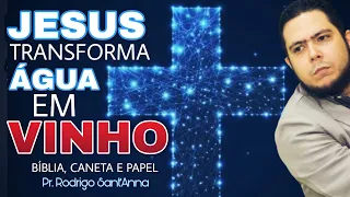 JESUS TRANSFORMA ÁGUA EM VINHO | BÍBLIA, PAPEL E CANETA | PR.RODRIGO SANTANNA