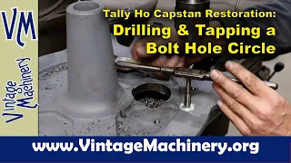 Tally Ho Capstan Restoration: Drilling & Tapping a Bolt Hole Pattern in the Capstan Base