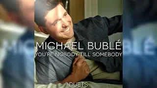 Michael Bublé - You're Nobody 'Til Somebody Loves You (Feat. Dean Martin)