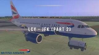 FSX SE | London City to New York (PART 2) | British Airways a318