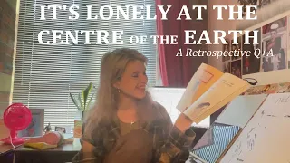 IT'S LONELY AT THE CENTRE OF THE EARTH: A Retrospective Q+A