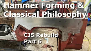 Hammer forming and Classical Philosophy- CJ5 Rebuild part 6