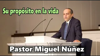 Tu Propósito en la Vida - Pastor Miguel Núñez