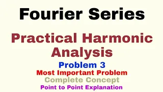 26. Practical Harmonic Analysis | Problem#3 | Fourier Series | Complete Concept