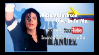 Michael Jackson – Give In To Me – Piano Virtual Version + AMAZING ACAPELLA.