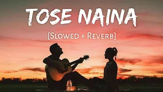 TOSE NAINA - Arijit Singh | Romantic 💞 Bollywood Song | Slowed and Reverb | Viral Lofi