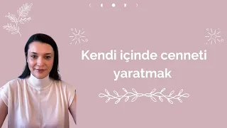 KENDİ İÇİNDE CENNETİ YARATMAK