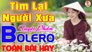 ✔️TÌM LẠI NGƯỜI XƯA ➤ LƯƠNG GIA TIẾN ➤ Giọng Ca Bolero Hay Nhất 2022 NGỌT LỊM TIM Say Đắm Bao Thế Hệ