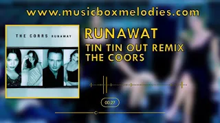 Runaway  Tin Tin Out Remix  (Music box version) by The Corrs