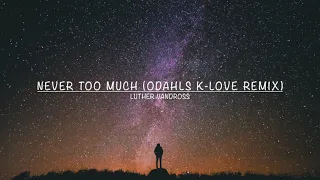 LUTHER VANDROSS - NEVER TOO MUCH (ODAHLS K LOVE REMIX)