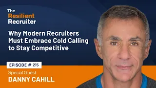 Why Modern Recruiters Must Embrace Cold Calling to Stay Competitive, with Danny Cahill