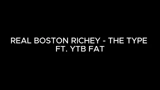 Real Boston Richey - The Type ft Ytb fat lyrics