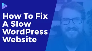 How To Fix A Slow WordPress Site - WordPress Speed Optimization Tutorial