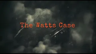 The Watts Case, The truth, The lies, The Fact and Fiction Part 1