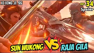 XI XING JI SEASON 5 EPISODE 34 SPOILER | SUN WUKONG VS RAJA GILA