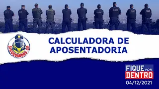 Calculadora de aposentadoria - Fique por Dentro 04/12/2021 - SindGuardas-SP