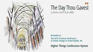The Day Thou Gavest - LSB 886 (Te Deum Conference - 2015 MI)