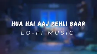 Hua Hai Aaj Pehli Baar~Lofi (Slowed and Reverb) (⚠️Use Headphones⚠️)