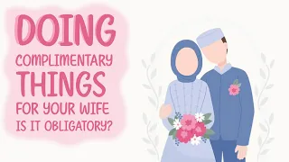 Is it Obligatory to Love and care for your Wife? | Giving Your Wife gifts