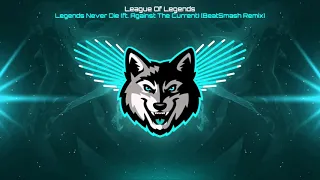 League Of Legends - Legends Never Die (ft. Against The Current) [BeatSmash Remix]