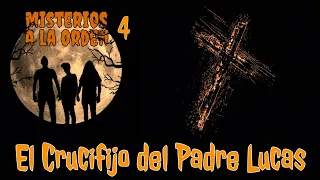 El Crucifijo del Padre Lucas - Misterios a la Orden #4