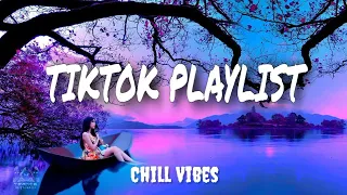 Tiktok songs playlist that is actually good ~ Chillvibes🎵Tik Tok english songs # 1