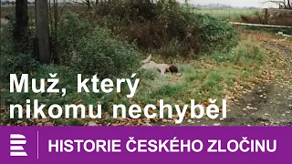 Historie českého zločinu: Muž, který nikomu nechyběl