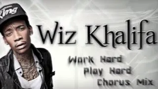 Wiz Khalifa - Work Hard Play Hard (Chorus Mix)