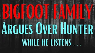 He Could Only Lie There & Listen To Them Argue As The Bigfoot Family Stood Over Him