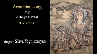 Ashugh Havasi (1895-1978) - Ov sirelis (Armenian song)