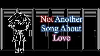 Not Another Song About Love GCMV by Richy Gacha