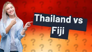 Is it cheaper to go to Thailand or Fiji?