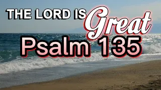 Psalm 135 - The Lord Is Great (NKJV)