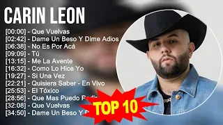 Carin Leon 2023   10 Grandes Exitos   Que Vuelvas, Dame Un Beso Y Dime Adios, No Es Por Acá, Tú